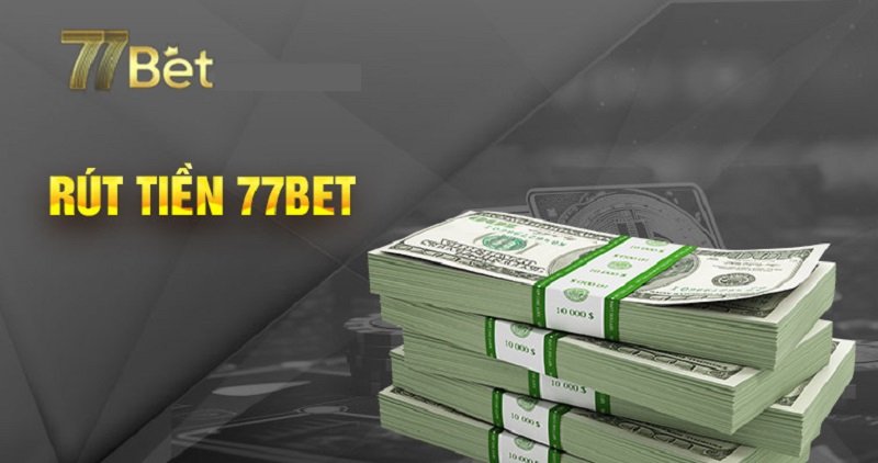 Hướng dẫn chi tiết rút tiền 77bet nhanh chóng